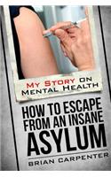 How to Escape an Insane Asylum