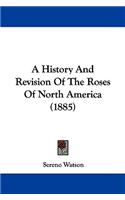 History And Revision Of The Roses Of North America (1885)