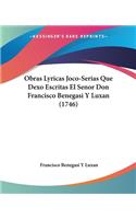 Obras Lyricas Joco-Serias Que Dexo Escritas El Senor Don Francisco Benegasi Y Luxan (1746)