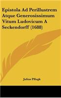 Epistola Ad Perillustrem Atque Generosissimum Vitum Ludovicum a Seckendorff (1688)