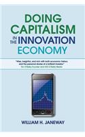 Doing Capitalism in the Innovation Economy: Markets, Speculation and the State