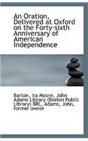 An Oration, Delivered at Oxford on the Forty-Sixth Anniversary of American Independence