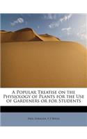 A Popular Treatise on the Physiology of Plants for the Use of Gardeners or for Students