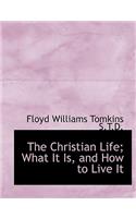 The Christian Life; What It Is, and How to Live It