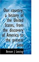 Our Country; A History of the United States, from the Discovery of America to the Present Time