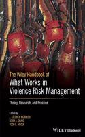 Wiley Handbook of What Works in Violence Risk Management