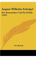 August Wilhelm Schelgel: Der Romantiker Und Die Politik (1919)(German)