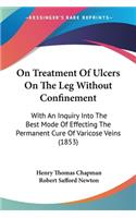 On Treatment Of Ulcers On The Leg Without Confinement