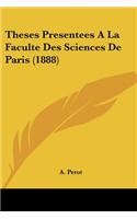Theses Presentees A La Faculte Des Sciences De Paris (1888)