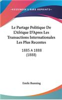 Le Partage Politique De L'Afrique D'Apres Les Transactions Internationales Les Plus Recentes