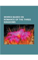Works Based on Romance of the Three Kingdoms: Battle Vixens, BB Senshi Sangokuden, Diao Chan (Film), God of River Lok, K.O.3an Guo, Koihime Mus, K TET(English)