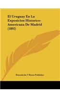 Uruguay En La Exposicion Historico-Americana De Madrid (1892)