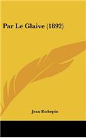 Par Le Glaive (1892)