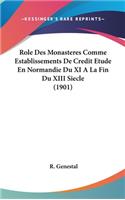 Role Des Monasteres Comme Establissements De Credit Etude En Normandie Du XI A La Fin Du XIII Siecle (1901)
