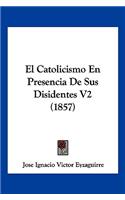 El Catolicismo En Presencia De Sus Disidentes V2 (1857)