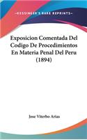 Exposicion Comentada del Codigo de Procedimientos En Materia Penal del Peru (1894)