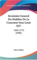 Inventaire General Du Mobilier de La Couronne Sous Louis XIV: 1663-1715 (1886)