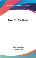 How to Meditate