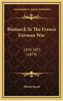 Bismarck In The Franco German War: 1870 1871 (1879)