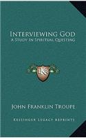 Interviewing God
