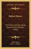 Robert Burns: The Poems, Epistles Songs, Epigrams And Epitaphs (1896)