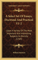 A Select Set Of Essays, Doctrinal And Practical V1-2: Upon A Variety Of The Most Important And Interesting Subjects In Divinity (1769)(English)