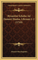 Byzantini Scholia Ad Homeri Iliados, Librumi 1-2 (1719)