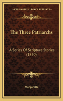 The Three Patriarchs: A Series Of Scripture Stories (1850)