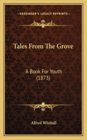 Tales From The Grove: A Book For Youth (1873)