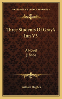 Three Students Of Gray's Inn V3: A Novel (1846)(English)