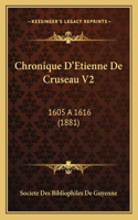 Chronique D'Etienne De Cruseau V2: 1605 a 1616 (1881)