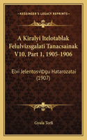 A Kiralyi Itelotablak Felulvizsgalati Tanacsainak V10, Part 1, 1905-1906: Elvi Jelentoségu Hatarozatai (1907)(Hebrew)