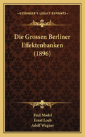 Die Grossen Berliner Effektenbanken (1896)