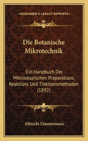 Botanische Mikrotechnik: Ein Handbuch Der Mikroskopischen Praparations, Reaktions Und Tinktionsmethoden (1892)