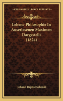 Lebens-Philosophie In Auserlesenen Maximen Dargestellt (1824)