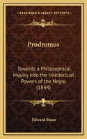 Prodromus: Towards a Philosophical Inquiry Into the Intellectual Powers of the Negro (1844)