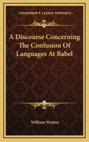 A Discourse Concerning The Confusion Of Languages At Babel