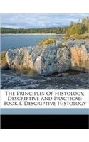 The Principles of Histology, Descriptive and Practical: Book I. Descriptive Histology