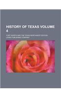 History of Texas; Fort Worth and the Texas Northwest Edition Volume 4