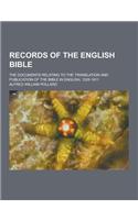 Records of the English Bible; The Documents Relating to the Translation and Publication of the Bible in English, 1525-1611