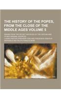 The History of the Popes, from the Close of the Middle Ages; Drawn from the Secret Archives of the Vatican and Other Original Sources Volume 5