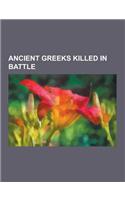 Ancient Greeks Killed in Battle: Aeimnestus, Agis III, Alcamenes, Son of Sthenelaides, Alexander (Aetolian General), Alexander I of Epirus, Archidamus(English)