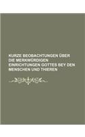 Kurze Beobachtungen Uber Die Merkwurdigen Einrichtungen Gottes Bey Den Menschen Und Thieren