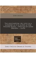The Assignation, Or, Love in a Nunnery as It Is Acted at the Theatre-Royal / Written by John Dryden ... (1678)