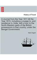 Journal from the Year 1811 Till the Year 1815, Including a Voyage To, and Residence In, India, with a Tour to the North-Western Parts of the British Possessions in That Country, Under the Bengal Government. Vol. I