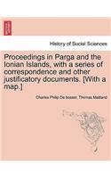 Proceedings in Parga and the Ionian Islands, with a series of correspondence and other justificatory documents. [With a map.]