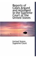 Reports of Cases Argued and Adjudged in the Supreme Court of the United States