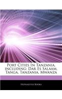 Articles on Port Cities in Tanzania, Including: Dar Es Salaam, Tanga, Tanzania, Mwanza