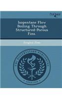 Isopentane Flow Boiling Through Structured-Porous Fins