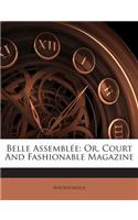 Belle Assemblee: Or, Court and Fashionable Magazine